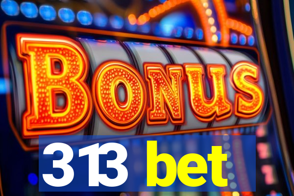 313 bet